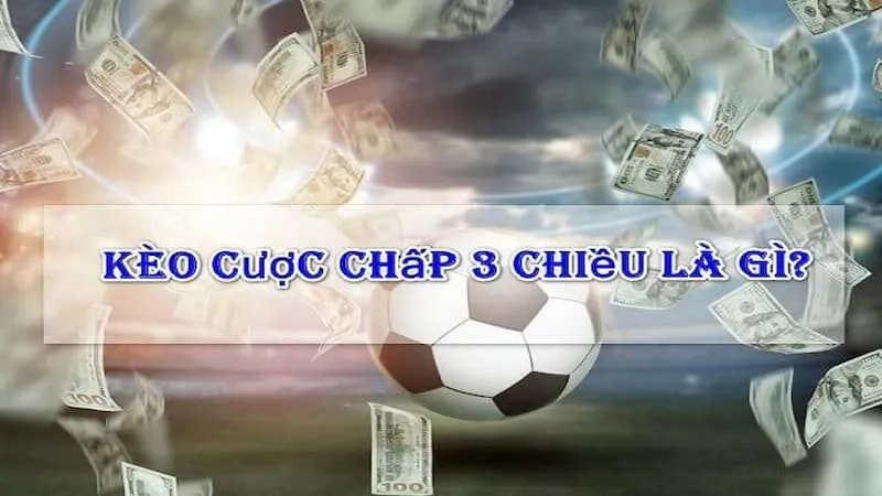 Định nghĩa thế nào là kèo 3 cửa?