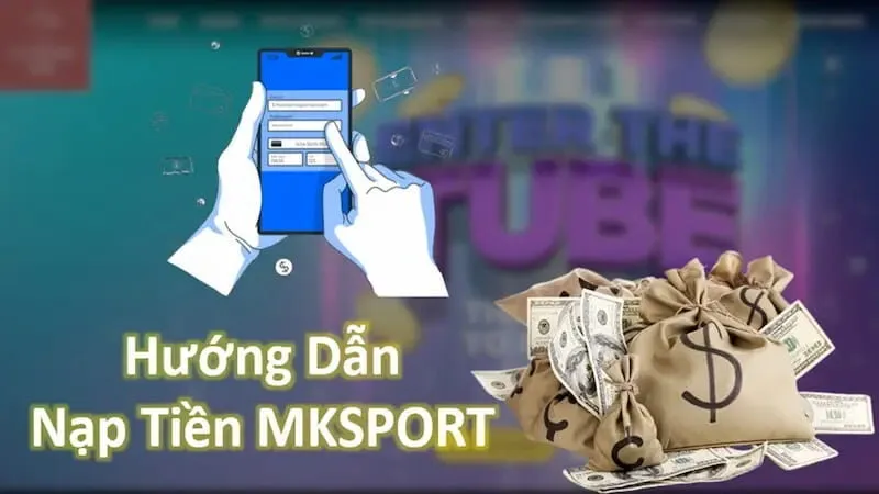 Hướng dẫn các bước nạp tiền Mksport chuẩn cho tân thủ